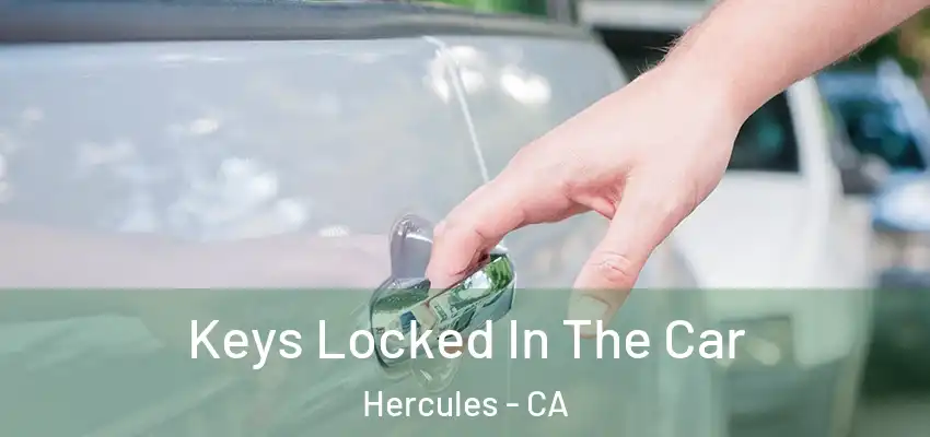  Keys Locked In The Car Hercules - CA